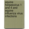 Equine herpesvirus 1 and 4 and equine influenza virus infections by C. van Maanen