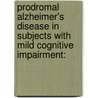 Prodromal Alzheimer's disease in subjects with Mild Cognitive Impairment: door I.H. G. B. Ramakers