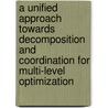 A unified approach towards decomposition and coordination for multi-level optimization door A.J. de Wit
