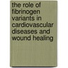 The role of fibrinogen variants in cardiovascular diseases and wound healing door E.Y.L. Cheung