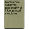 Biomolecule substrate topography of inkjet printed structures by Liyakat Hamid Mujawar