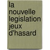 La nouvelle legislation jeux d'hasard door M. Callu