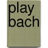 Play Bach