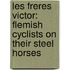 Les Freres Victor: Flemish cyclists on their steel horses