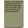 Impacts of traditional tillage practices on field characteristics and corp yiels: the case of semi-arid, Central Tanzania door Riziki Shemdoe