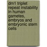 Dm1 Triplet Repeat Instability In Human Gametes, Embryos And Embryonic Stem Cells door N. De Temmerman