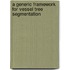 A Generic Framework for Vessel Tree Segmentation