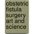 Obstetric fistula surgery art and science