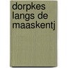 Dorpkes langs de Maaskentj door R.M. Smeets