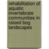 Rehabilitation of aquatic invertebrate communities in raised bog landscapes door Ga Van Duinen