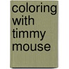 Coloring with Timmy Mouse door M.S.G. Charmant