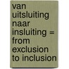 Van uitsluiting naar insluiting = From exclusion to inclusion door K. Brummel