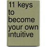 11 Keys to Become Your Own Intuitive by M. Denaro