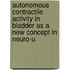 Autonomous contractile activity in bladder as a new concept in neuro-u