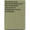 Dynamics and structural features of the microtubule plus-ends in interphase mouse fibroblasts by Zovko