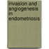 Invasion and angiogenesis in endometriosis