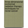 Three-dimensional conformal radiation therapy techniques for rectal cancer by J. Nuyttens