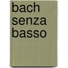 Bach Senza Basso door Anner Bylsma