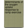 Determinants of the oxygen uptake response to ramp exercise door J. Boone