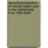 Deinstitutionalisation of mental health care in the Netherlands from 1993-2004 door D.P. Ravelli