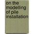 On the Modelling of Pile Installation
