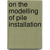 On the Modelling of Pile Installation door Jelle Dijkstra