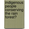 Indigenous people conserving the rain forest? by J. Demmer