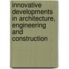 Innovative developments in architecture, engineering and construction door C.J. Anumba
