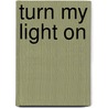 Turn my light on by Janine Beens