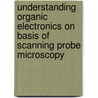 Understanding organic electronics on basis of scanning probe microscopy by K. Maturová