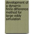 Development of a Dynamic Finite Difference Method for Large-Eddy Simulation