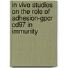 In Vivo Studies On The Role Of Adhesion-gpcr Cd97 In Immunity by H. Veninga