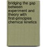 Bridging the gap between experiment and theory with first-principles chemical Kinetics