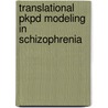 Translational Pkpd Modeling In Schizophrenia by M.G. Johnson