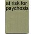 At risk for psychosis