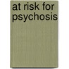 At risk for psychosis door S. Pfeifer