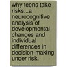 Why Teens Take Risks...A Neurocognitive Analysis of Developmental Changes and Individual Differences in Decision-Making under Risk. by L. van Leijenhorst