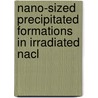 Nano-sized precipitated formations in irradiated NaCl by A.V. Sugonyako