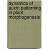 Dynamics of Auxin Patterning in Plant Morphogenesis door V.A. Grieneisen