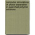 Computer simulations of phase separation in quenched polymer solutions