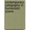 Contemporary Calligraphy in Humanistic Scene door T.H. Souw