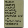 Student teachers practical knowledg, discipline strategies, and the teacher-class relationship door Romi de Jong