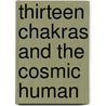Thirteen Chakras and the Cosmic Human by Stef Bos