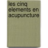 Les cinq elements en acupuncture door J. van Baarle
