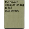 The private value of too big to fail guarantees door Remco Mocking