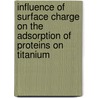 Influence of surface charge on the adsorption of proteins on titanium door Isabel Van de Keere