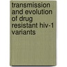 Transmission And Evolution Of Drug Resistant Hiv-1 Variants by Marieke Pingen