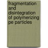 Fragmentation And Disintegration Of Polymerizing Pe Particles door S.N. Keelapandal Ramamoorthy