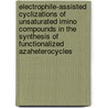 Electrophile-assisted cyclizations of unsaturated imino compounds in the synthesis of functionalized azaheterocycles door J. Rosas Alonso