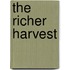 The richer harvest